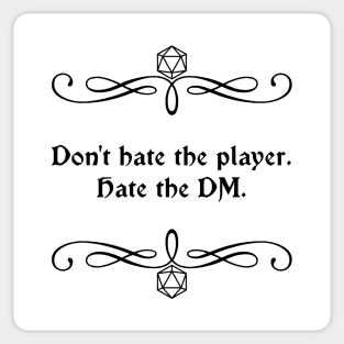 Don't Hate the Player. Hate the DM. Sticker